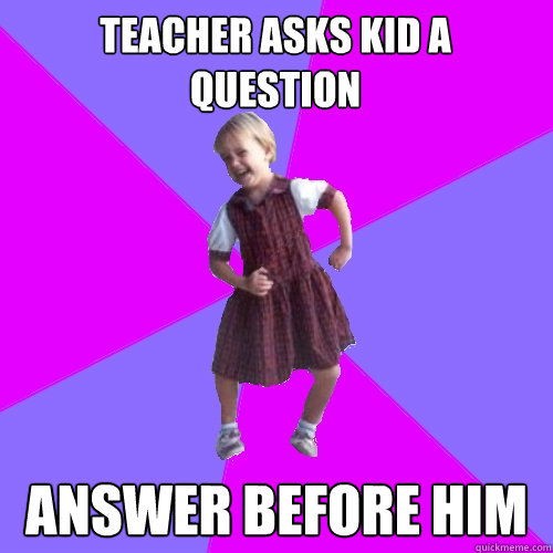 Teacher asks kid a question Answer before him  Socially awesome kindergartener