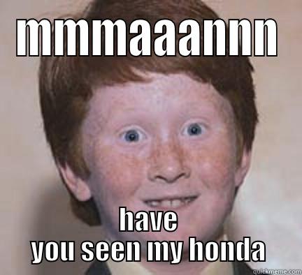 MMMAAANNN HAVE YOU SEEN MY HONDA Over Confident Ginger