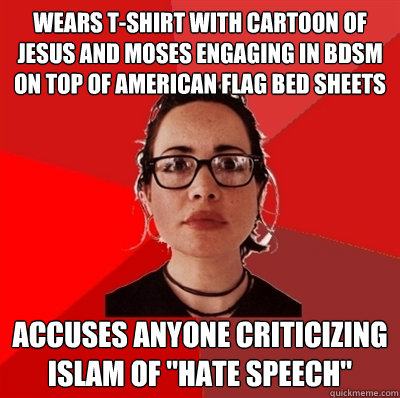 wears t-shirt with cartoon of jesus and moses engaging in BDSM on top of american flag bed sheets accuses anyone criticizing islam of 