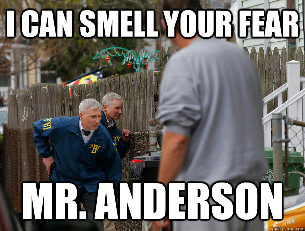 I can smell your fear Mr. Anderson  - I can smell your fear Mr. Anderson   Misc