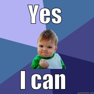 Yes, I can do it - YES I CAN  Success Kid