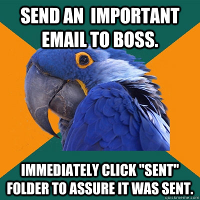 Send an  important email to boss. Immediately click 