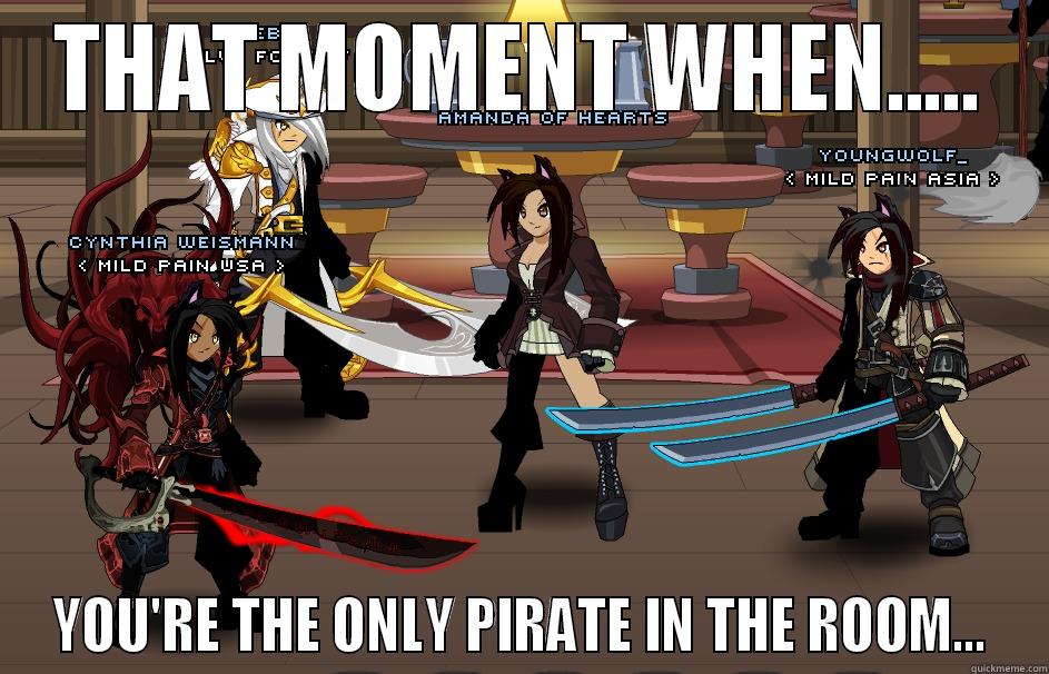 THAT MOMENT WHEN..... YOU'RE THE ONLY PIRATE IN THE ROOM... Misc