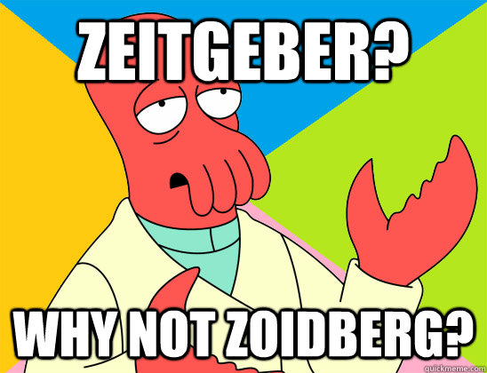 Zeitgeber? Why not Zoidberg?  - Zeitgeber? Why not Zoidberg?   Misc