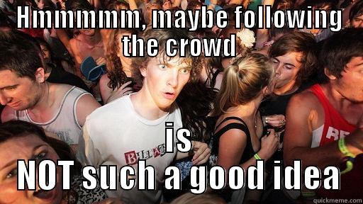 following the crowd - HMMMMM, MAYBE FOLLOWING THE CROWD IS NOT SUCH A GOOD IDEA Sudden Clarity Clarence
