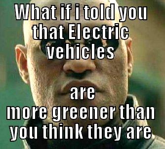 WHAT IF I TOLD YOU THAT ELECTRIC VEHICLES  ARE MORE GREENER THAN YOU THINK THEY ARE Matrix Morpheus