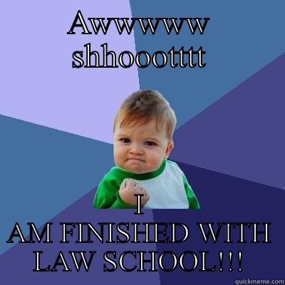 Law school - AWWWWW SHHOOOTTTT I AM FINISHED WITH LAW SCHOOL!!! Success Kid