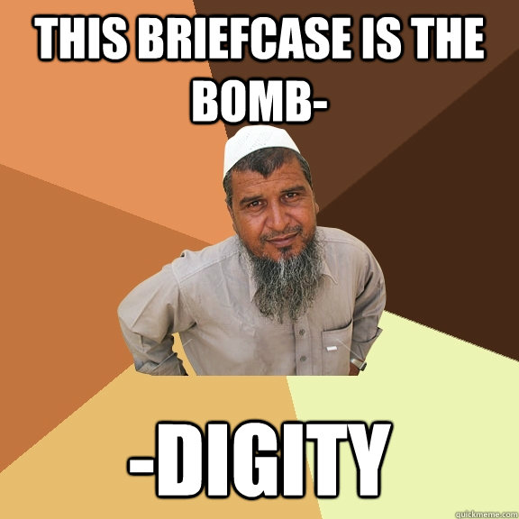 This briefcase is the bomb- -digity - This briefcase is the bomb- -digity  Ordinary Muslim Man