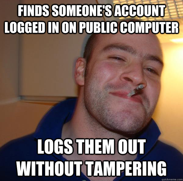 Finds someone's account logged in on public computer Logs them out without tampering - Finds someone's account logged in on public computer Logs them out without tampering  Misc