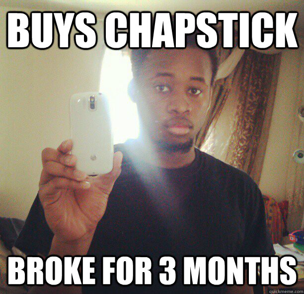 buys chapstick broke for 3 months - buys chapstick broke for 3 months  Bad Luck Alioune