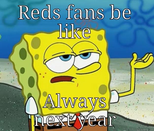 REDS FANS BE LIKE ALWAYS NEXT YEAR Tough Spongebob