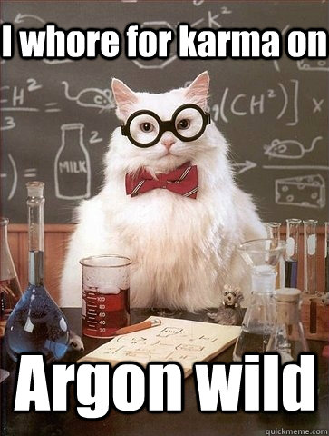 I whore for karma on Argon wild - I whore for karma on Argon wild  Chemistry Cat