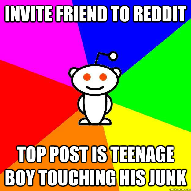 Invite friend to Reddit Top post is teenage boy touching his junk  Reddit Alien