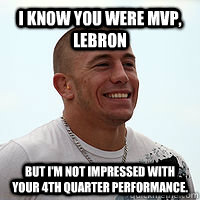 I know you were MVP, Lebron But I'm not impressed with your 4th quarter performance.  