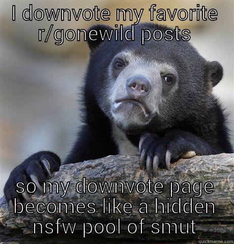 I DOWNVOTE MY FAVORITE R/GONEWILD POSTS SO MY DOWNVOTE PAGE BECOMES LIKE A HIDDEN NSFW POOL OF SMUT Confession Bear