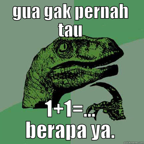 lucu banget - GUA GAK PERNAH TAU 1+1=... BERAPA YA. Philosoraptor