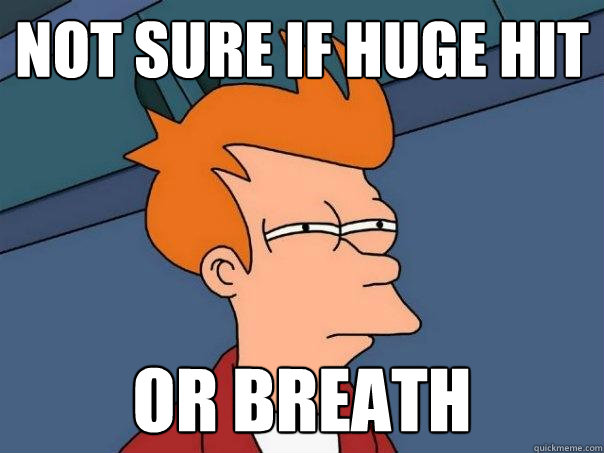 Not sure if huge hit OR breath - Not sure if huge hit OR breath  Futurama Fry