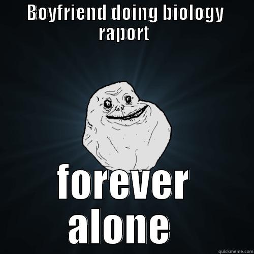 BOYFRIEND DOING BIOLOGY RAPORT  FOREVER ALONE  Forever Alone