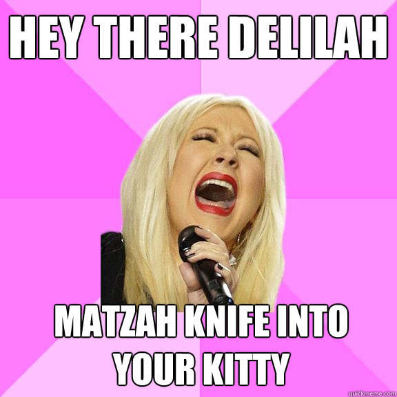 Hey There delilah Matzah knife into your kitty  Wrong Lyrics Christina