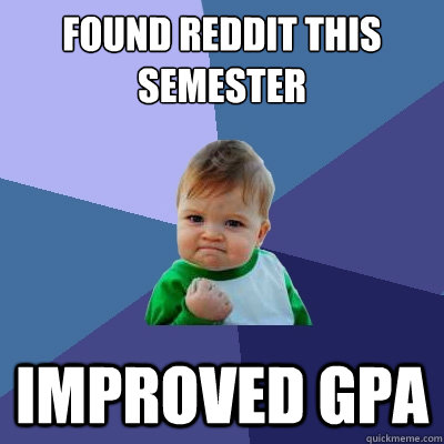 Found Reddit this semester improved GPA  Success Kid