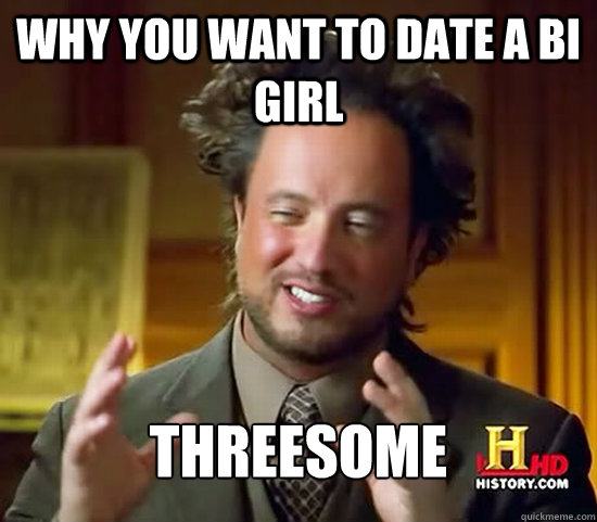 Why you want to date a bi girl Threesome  Ancient Aliens