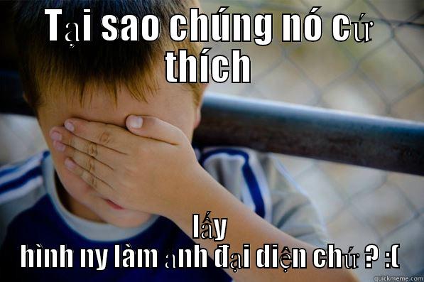 TẠI SAO CHÚNG NÓ CỨ THÍCH LẤY HÌNH NY LÀM ẢNH ĐẠI DIỆN CHỨ ? :( Confession kid