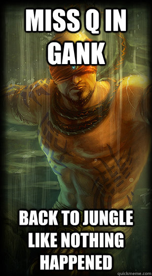 miss q in gank back to jungle like nothing happened - miss q in gank back to jungle like nothing happened  Lee Sin