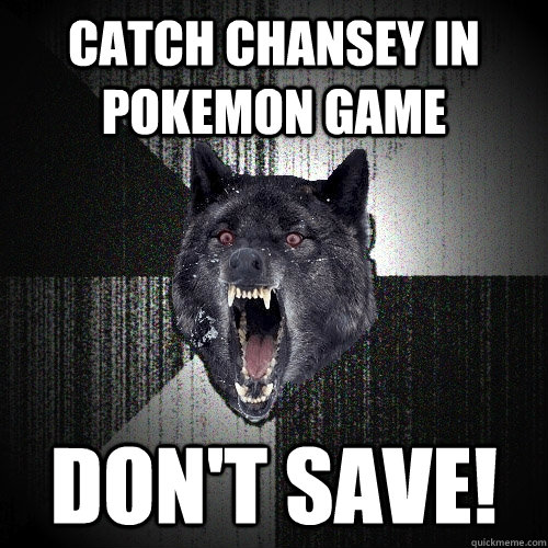 Catch Chansey in Pokemon game Don't save!  Insanity Wolf