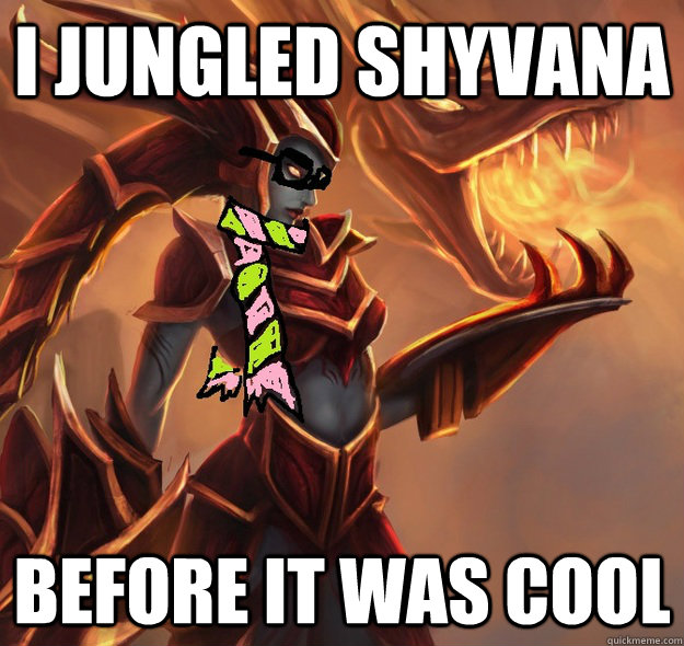 i jungled shyvana before it was cool - i jungled shyvana before it was cool  Hipster Shyvana