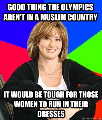 Good thing the olympics aren't in a muslim country It would be tough for those women to run in their dresses  Sheltering Suburban Mom