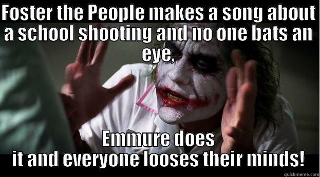 FOSTER THE PEOPLE MAKES A SONG ABOUT A SCHOOL SHOOTING AND NO ONE BATS AN EYE, EMMURE DOES IT AND EVERYONE LOOSES THEIR MINDS! Joker Mind Loss