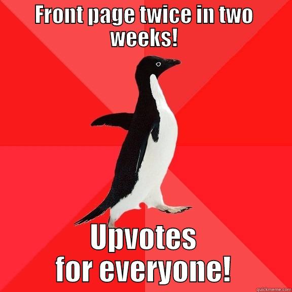 FRONT PAGE TWICE IN TWO WEEKS! UPVOTES FOR EVERYONE! Socially Awesome Penguin