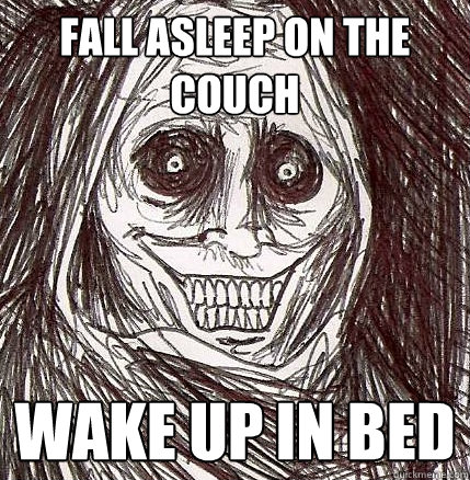 Fall asleep on the couch wake up in bed - Fall asleep on the couch wake up in bed  Horrifying Houseguest