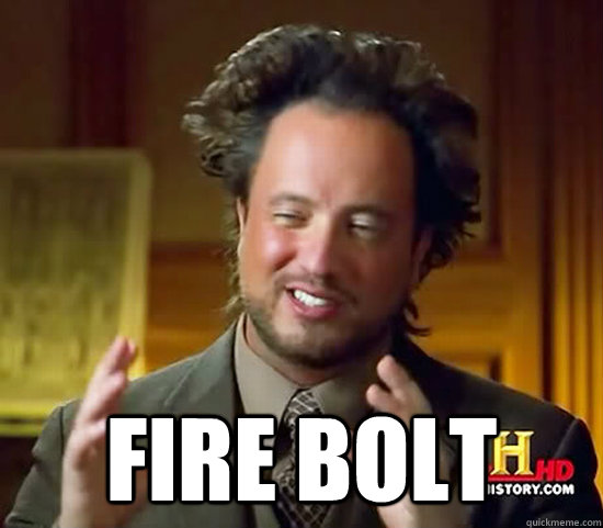  Fire Bolt -  Fire Bolt  Ancient Aliens