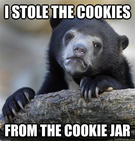 I stole the cookies From the cookie jar  Confession Bear