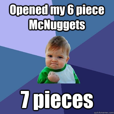 Opened my 6 piece McNuggets 7 pieces - Opened my 6 piece McNuggets 7 pieces  Success Kid