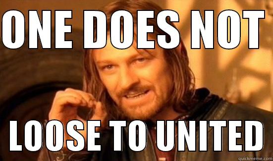 ONE DOES NOT    LOOSE TO UNITED Boromir