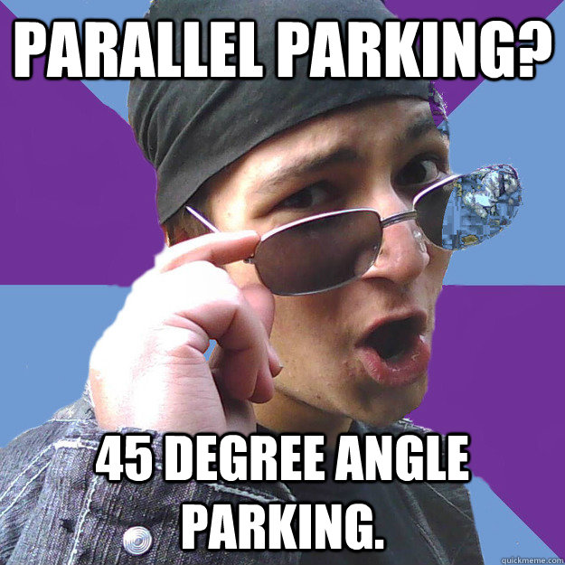 Parallel parking? 45 degree angle parking.   Do-Rag Richardson