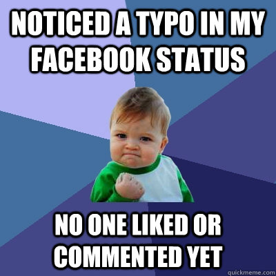 noticed a typo in my facebook status no one liked or commented yet  Success Kid