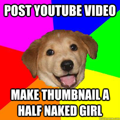 Post youtube video Make thumbnail a half naked girl  Advice Dog