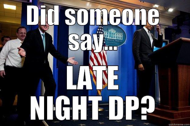 DID SOMEONE SAY... LATE NIGHT DP? Inappropriate Timing Bill Clinton