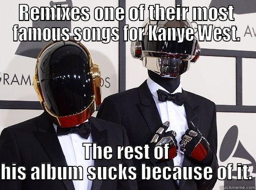 REMIXES ONE OF THEIR MOST FAMOUS SONGS FOR KANYE WEST. THE REST OF HIS ALBUM SUCKS BECAUSE OF IT. Misc