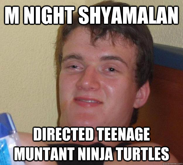 m night shyamalan Directed Teenage muntant ninja turtles - m night shyamalan Directed Teenage muntant ninja turtles  10 Guy