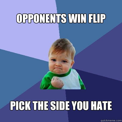 opponents win flip pick the side you hate - opponents win flip pick the side you hate  Success Kid