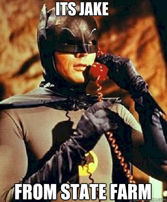 its jake  from state farm - its jake  from state farm  Batman on phone