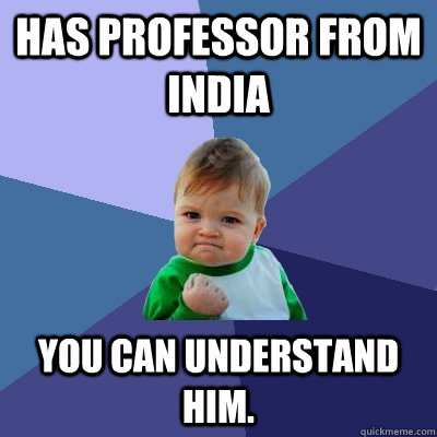 Has professor from India You can understand him.  Success Kid