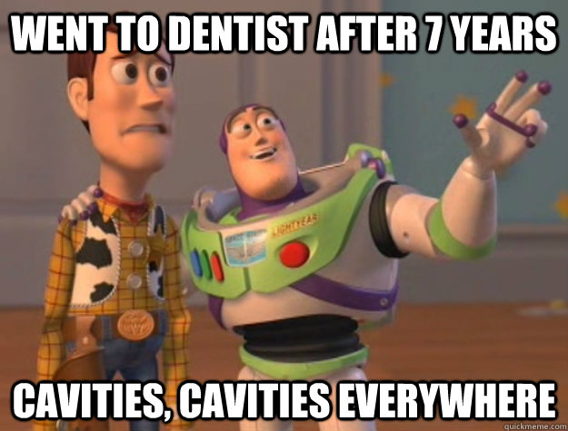 Went to Dentist after 7 years cavities, cavities everywhere  Buzz Lightyear