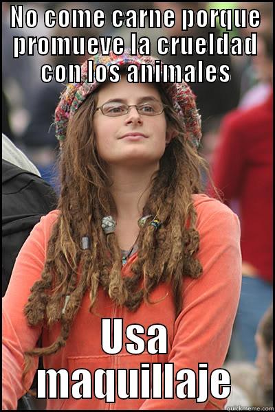 NO COME CARNE PORQUE PROMUEVE LA CRUELDAD CON LOS ANIMALES USA MAQUILLAJE College Liberal