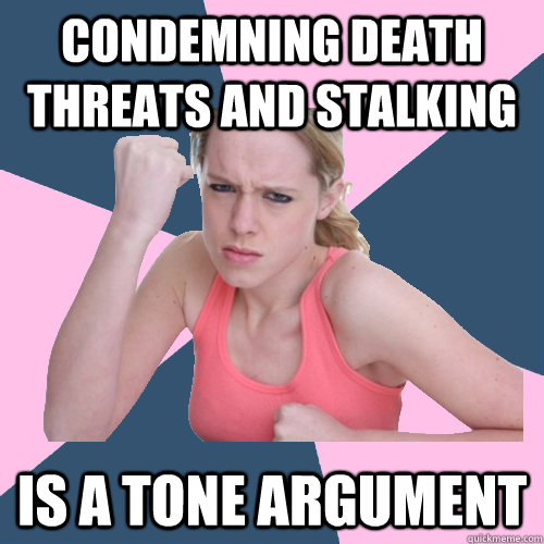 Condemning death threats and stalking Is a tone argument   Social Justice Sally