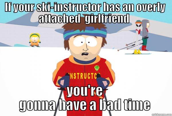 IF YOUR SKI-INSTRUCTOR HAS AN OVERLY ATTACHED  GIRLFRIEND  YOU'RE GONNA HAVE A BAD TIME Super Cool Ski Instructor